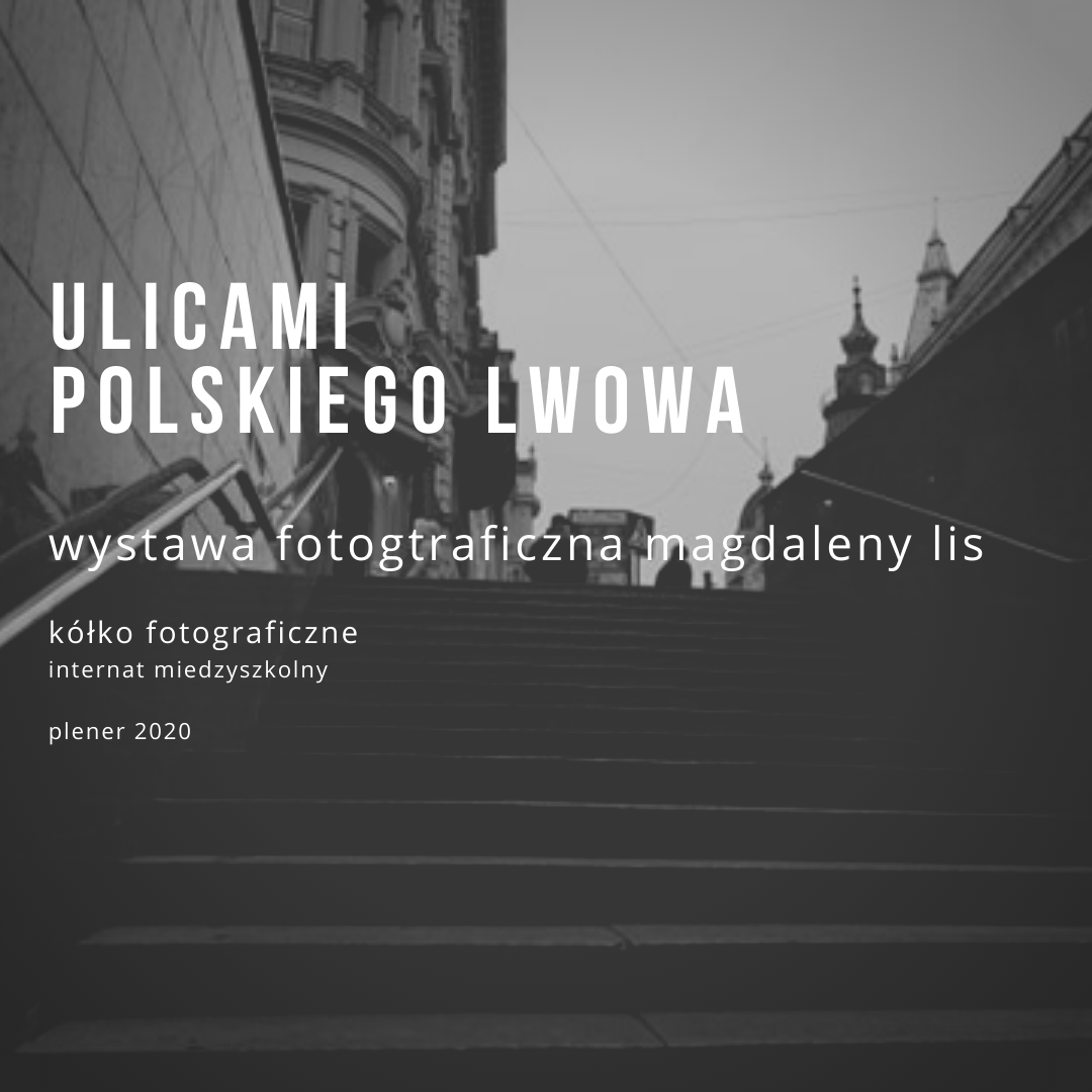 "ULICAMI POLSKIEGO LWOWA" WYSTAWA FOTOGRAFICZNA W RAMACH PLENERU MAGDY LIS