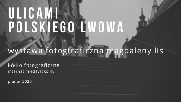 "ULICAMI POLSKIEGO LWOWA" WYSTAWA FOTOGRAFICZNA W RAMACH PLENERU MAGDY LIS