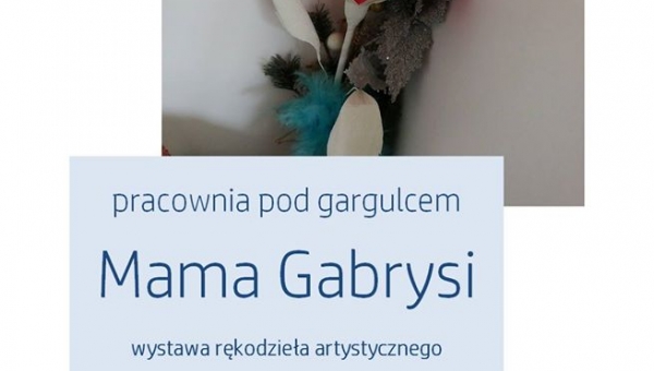 "MAMA GABRYSI"  WYSTAWA RĘKODZIEŁA ARTYSTYCZNEGO HALINY CISOŃ